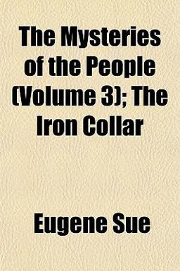 The Mysteries of the People; the Iron Collar The Mysteries of the People; the Iron Collar