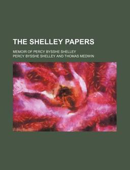 The Shelley Papers; Memoir of Percy Bysshe Shelley