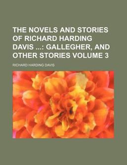The Novels and Stories of Richard Harding Davis The Novels and Stories of Richard Harding Davis