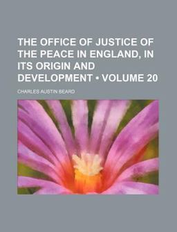 The Office of Justice of the Peace in England, in Its Origin and Development