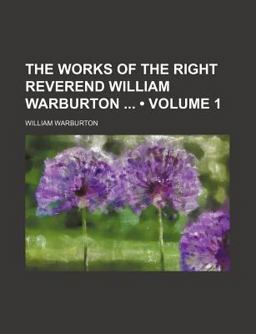 The Works of the Right Reverend William Warburton
