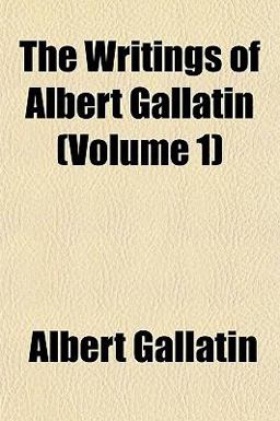 The Writings of Albert Gallatin