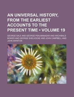 An Universal History, from the Earliest Accounts to the Present Time An Universal History, from the Earliest Accounts to the Present Time