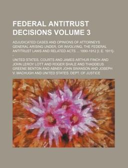 Federal Antitrust Decisions; Adjudicated Cases and Opinions of Attorneys General Arising under, or Involving, the Federal Antitrust