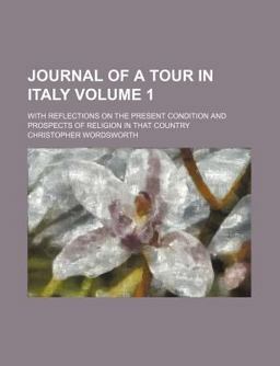 Journal of a Tour in Italy; with Reflections on the Present Condition and Prospects of Religion in That Country