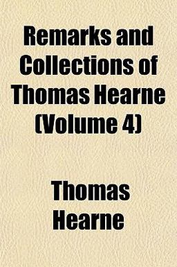 Remarks and Collections of Thomas Hearne
