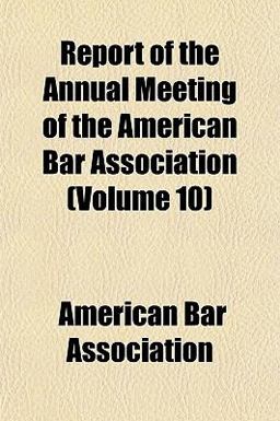 Report of the Annual Meeting of the American Bar Association