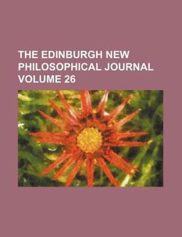 The Edinburgh New Philosophical Journal; Exhibiting a View of the Progressive Discoveries and Improvements in the Sciences And