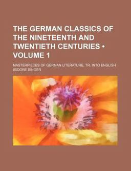 The German Classics of the Nineteenth and Twentieth Centuries; Masterpieces of German Literature, Tr into English