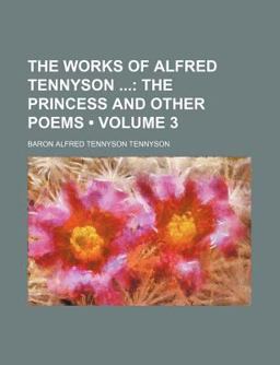 The Works of Alfred Tennyson; the Princess and Other Poems