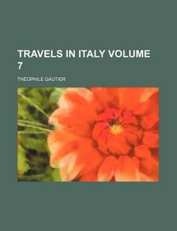The Works of Théophile Gautier; Travels in Italy