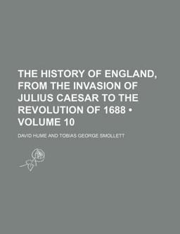 The History of England, from the Invasion of Julius Caesar to the Revolution Of 1688