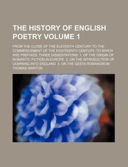 The History of English Poetry; from the Close of the Eleventh Century to the Commencement of the Eighteenth Century to Which Are