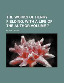 The Works of Henry Fielding, with a Life of the Author