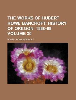The Works of Hubert Howe Bancroft