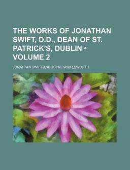 The Works of Jonathan Swift, D D , Dean of St Patrick's, Dublin