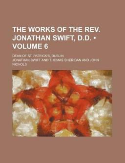 The Works of the Rev Jonathan Swift, D D; Dean of St Patrick's, Dublin