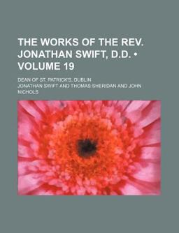 The Works of the Rev Jonathan Swift, D D; Dean of St Patrick's, Dublin
