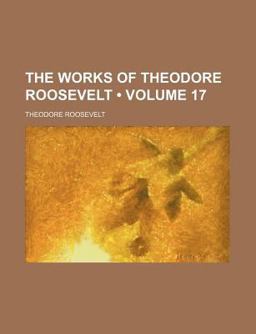 The Works of Theodore Roosevelt