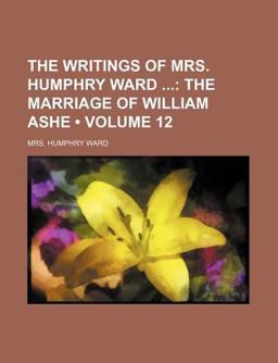 The Writings of Mrs Humphry Ward; the Marriage of William Ashe