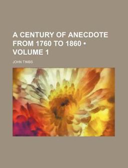 A Century of Anecdote from 1760 To 1860