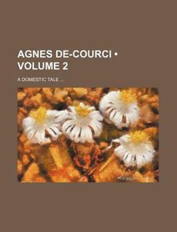 Agnes de-Courci; a Domestic Tale