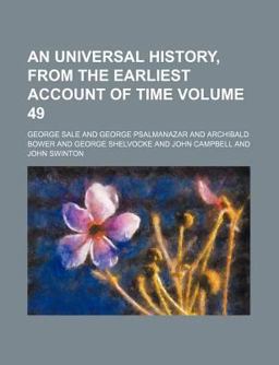 An Universal History, from the Earliest Account of Time An Universal History, from the Earliest Account of Time