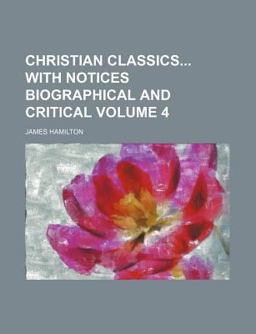 Christian Classics with Notices Biographical and Critical
