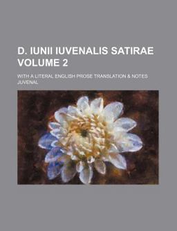 D Iunii Iuvenalis Satirae; with a Literal English Prose Translation