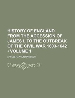 History of England from the Accession of James I to the Outbreak of the Civil War 1603-1642