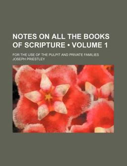 Notes on All the Books of Scripture; for the Use of the Pulpit and Private Families
