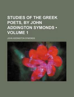 Studies of the Greek Poets, by John Addington Symonds