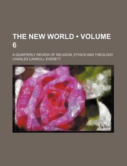 The New World; a Quarterly Review of Religion, Ethics and Theology