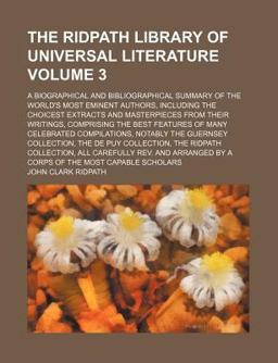 The Ridpath Library of Universal Literature; a Biographical and Bibliographical Summary of the World's Most Eminent Authors