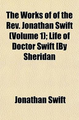 The Works of of the Rev Jonathan Swift; Life of Doctor Swift [by Sheridan