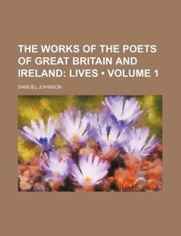 The Works of the Poets of Great Britain and Ireland; Lives