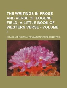 The Writings in Prose and Verse of Eugene Field; a Little Book of Western Verse