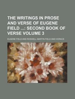 The Writings in Prose and Verse of Eugene Field; Second Book of Verse