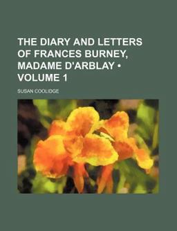 The Diary and Letters of Frances Burney, Madame D'Arblay The Diary and Letters of Frances Burney, Madame D'Arblay