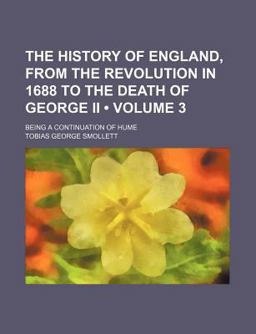The History of England, from the Revolution in 1688 to the Death of George II; Being a Continuation of Hume