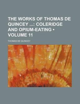 The Works of Thomas de Quincey; Coleridge and Opium-Eating