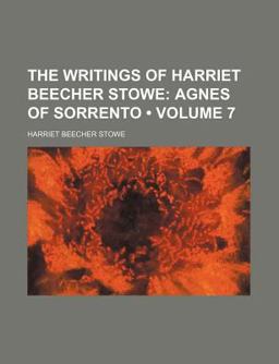 The Writings of Harriet Beecher Stowe; Agnes of Sorrento