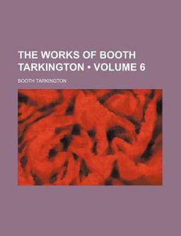 The Works of Booth Tarkington The Works of Booth Tarkington