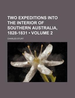 Two Expeditions into the Interior of Southern Australia, 1828-1831 Two Expeditions into the Interior of Southern Australia, 1828-1831