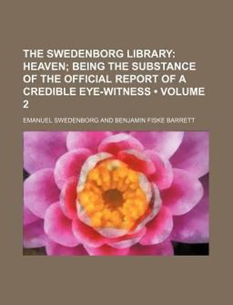 The Swedenborg Library; Heaven; Being the Substance of the Official Report of a Credible Eye-Witness