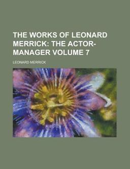The Works of Leonard Merrick; the Actor-Manager