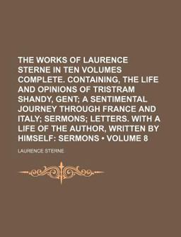 The Works of Laurence Sterne in Ten Volumes Complete Containing, the Life and Opinions of Tristram Shandy, Gent; a Sentimental
