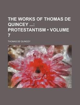 The Works of Thomas de Quincey; Protestantism