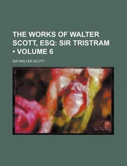 The Works of Walter Scott, Esq; Sir Tristram