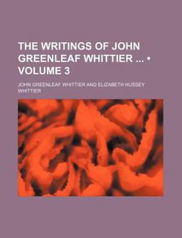 The Writings of John Greenleaf Whittier